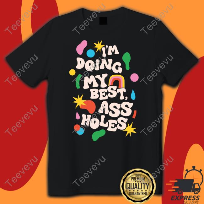 Spencers I'm Doing My Best Ass Holes Funny T Shirt I'm Doing My Best Ass Holes Hoodied Sweatshirt Spencers