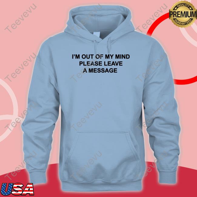 Omweekend I'm Out Of My Mind Please Leave A Message Tee Shirt