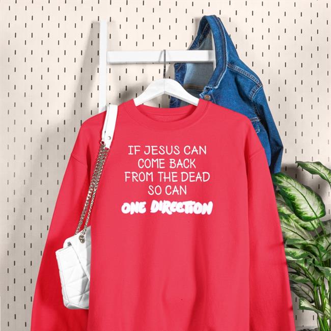 2_black_hearts If Jesus Can Come Back From The Dead So Can One Direction Shirt