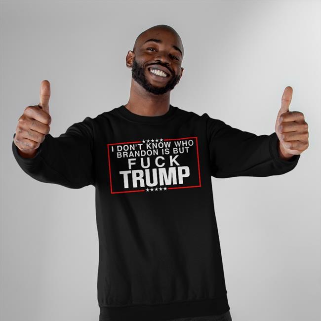 Angie’S 3Rd Account I Don't Know Who Brandon Is But Fuck Trump Shirt Blue
