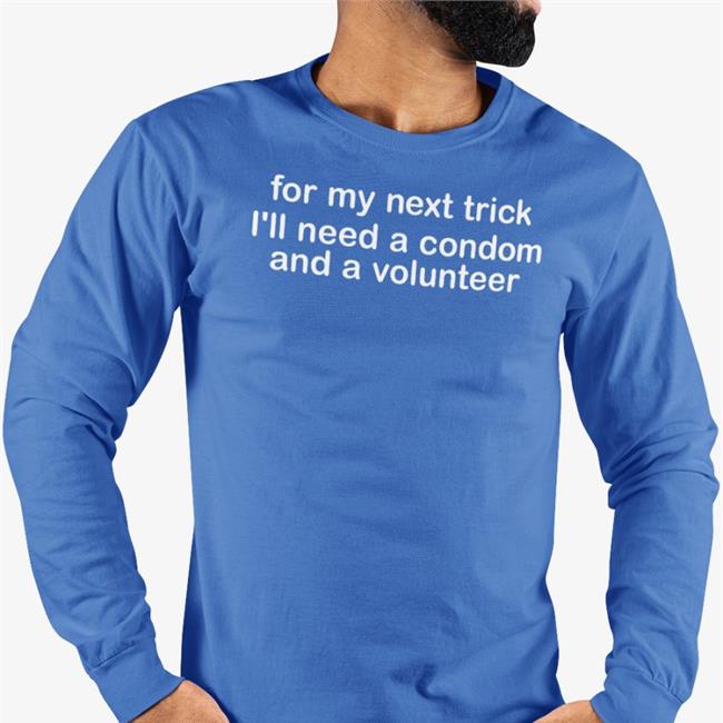 Strangethrift For My Next Trick I'll Need A Condom And A Volunteer Sweatshirt Weird Thrift Store Shirts