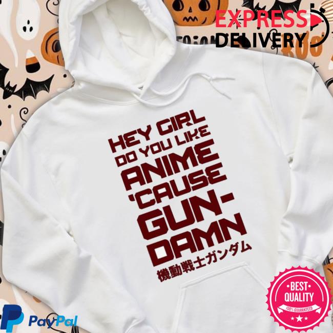 Official Hey Girl Do You Like Anime Cause Gun Damn Shirt