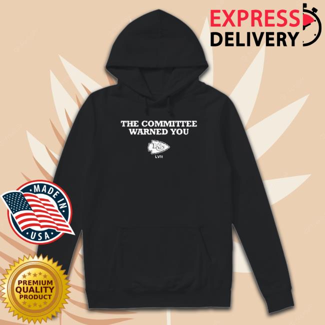 Kansas City Chiefs The Committee Warned You Classic Shirt Kansas City Chiefs The Committee Warned You Tee Shirt
