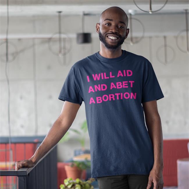 I Will Aid And Abet Abortion Funny T Shirt Shout Your Abortion Store