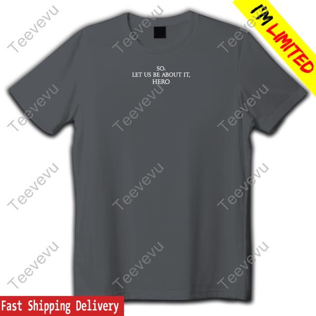 Katsauzone So Let Us Be About It Hero Classic Shirt