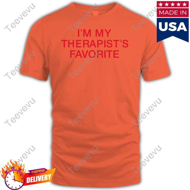 I'm My Therapist's Favorite Shirt