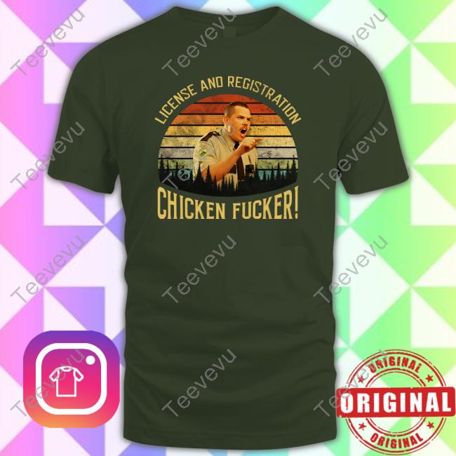 License And Registration Chicken Fucker New Shirt