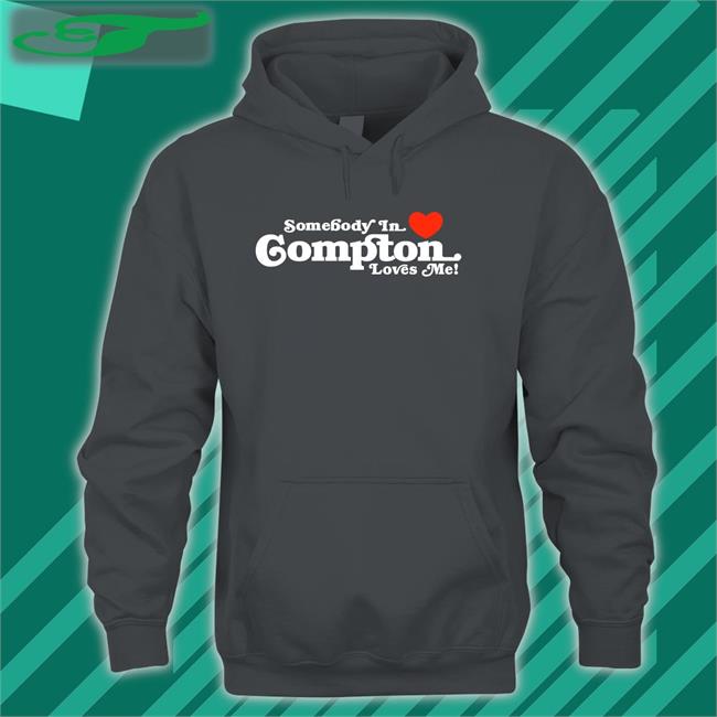 Somebody In Love Compton Loves Me T Shirt Brailledfotw
