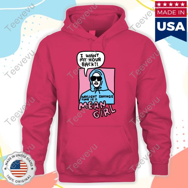 I Want My Hour Back Daylight Savings Time Is A Mean Girl T-Shirt