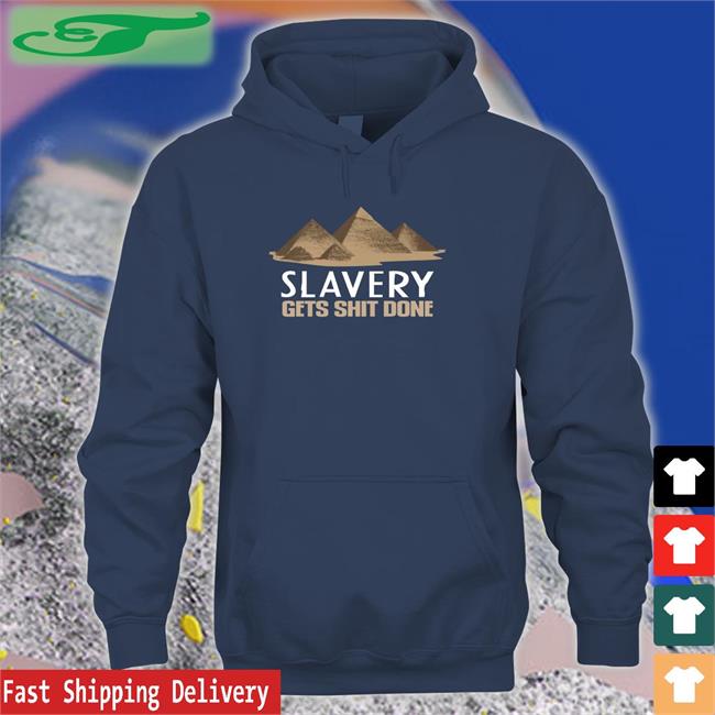 Slavery Gets Shit Done Sweatshirt