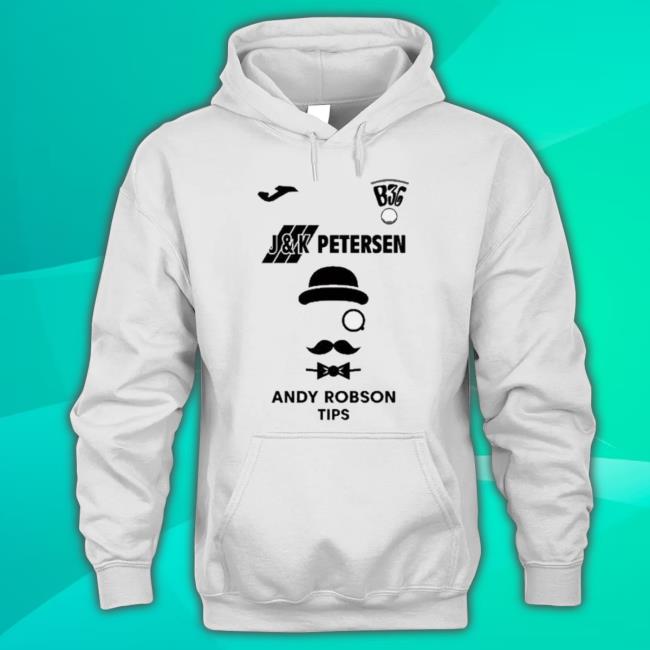Trending B36 J And K Petersen Andy Robson Tips Hoodie Sweatshirt Trending B36 J And K Petersen Andy Robson Tips Tee Shirt