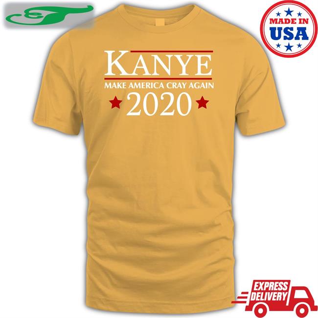 Kanye 2020 Make America Cray Again T Shirts