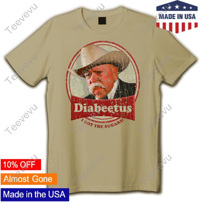 Official Diabeetus I Got The Sugars Shirts