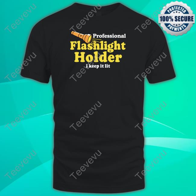 Official Professional Flashlight Holder I Keep It Lit T Shirt Dude Dad Merch