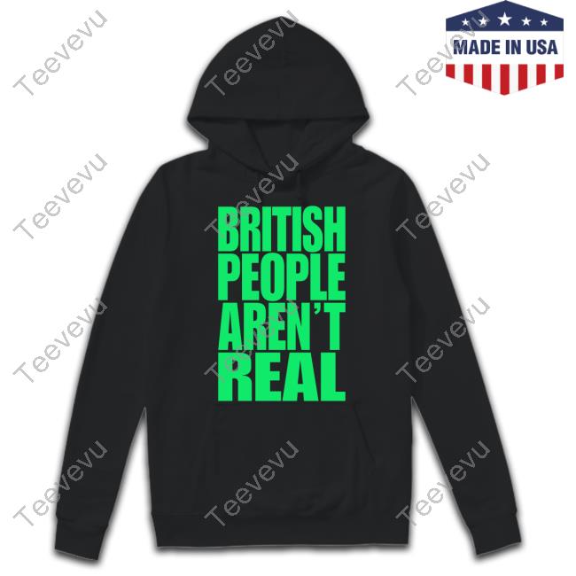 Official British People Aren't Real Tee Shirt Abby