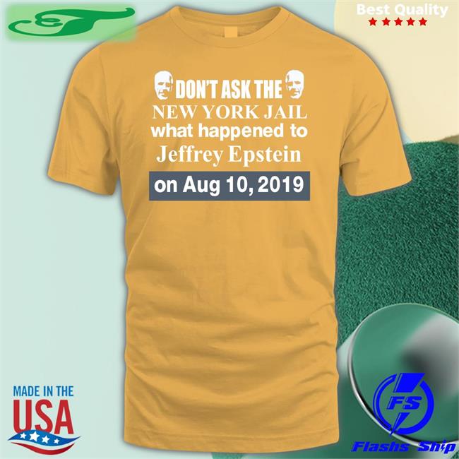 Barely Legal Don't Ask The New York Jail What Happened To Jeffrey Epstein T Shirt