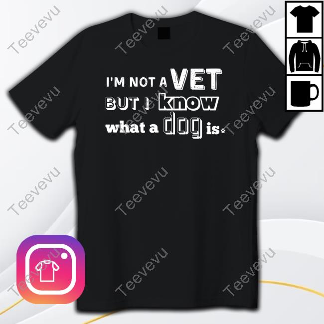 Official I'm Not A Vet But I Know What A Dog Is Hoodie