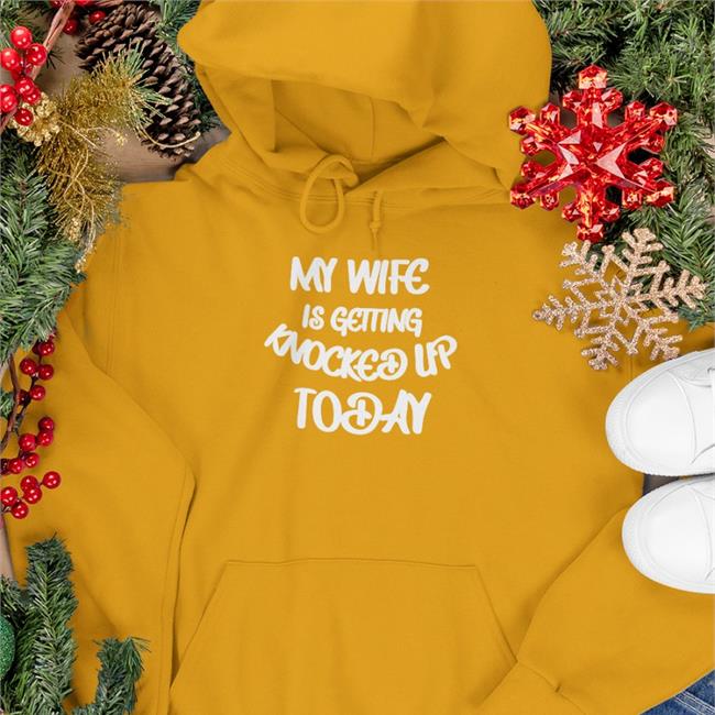 Weird Thrift Store Shirts My Wife Is Getting Knocked Up Today Hoodie