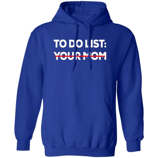 To Do List Your Mom Shirt Mom To Do List Shirt To Do List Your Mom Shirt Mom To Do List Shirt