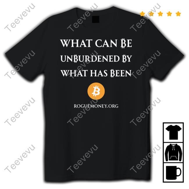 Walkeramerica What Can Be Unburdened By What Has Been Bitcoin T-Shirt