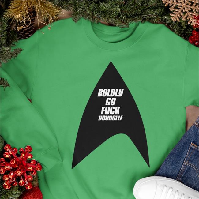 Boldly Go Fuck Yourself Hoodie Ill Met By Moonlight