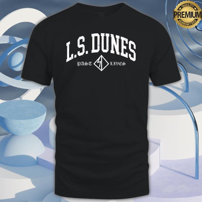 Ls Dunes Past Lives Shirt