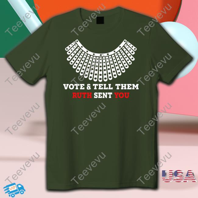 Vote And Tell Them Ruth Sent You Tee Shirt