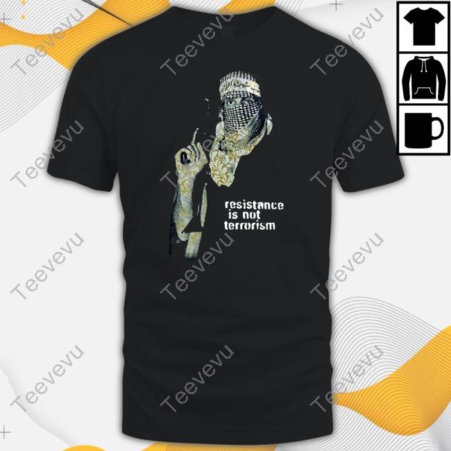 Resistance Is Not Terrorism T-Shirt