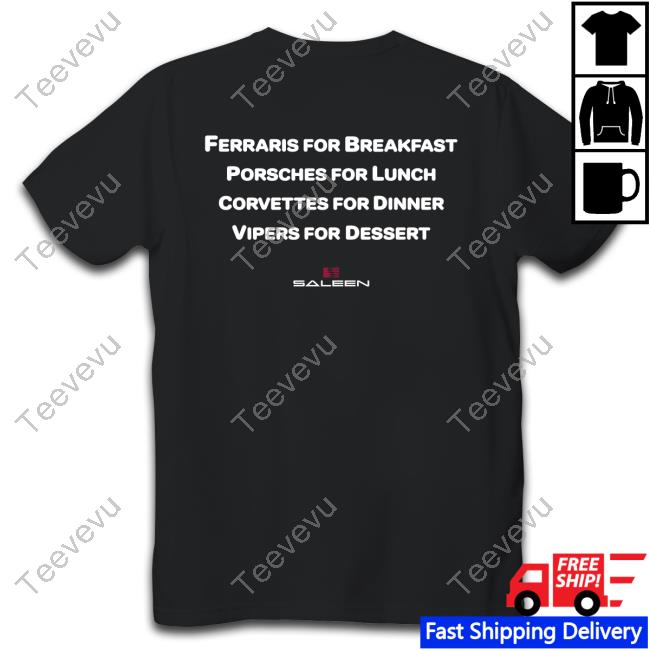 Ferraris For Breakfast Porsches For Lunch Corvettes For Dinner Vipers For Dessert Long Sleeve T Shirt