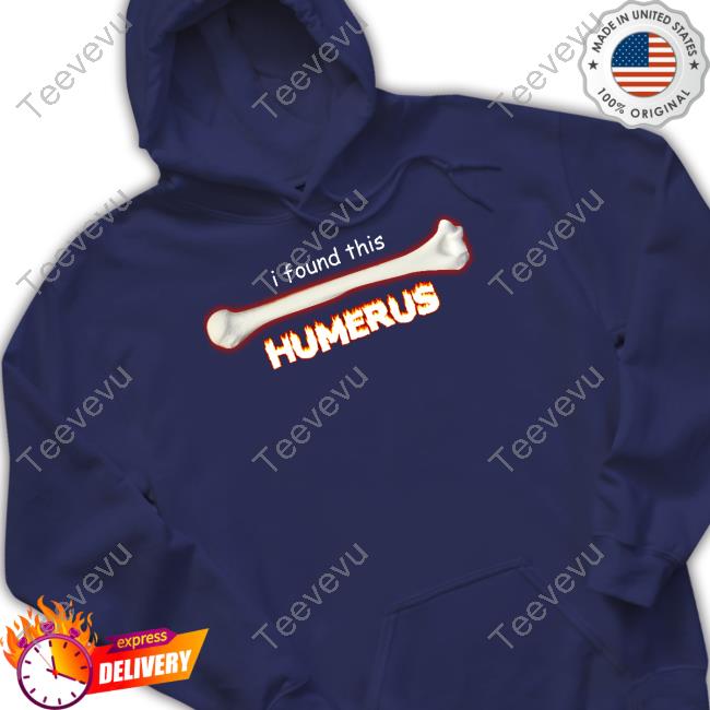 Official Snazzyseagull I Found This Humerus Tee