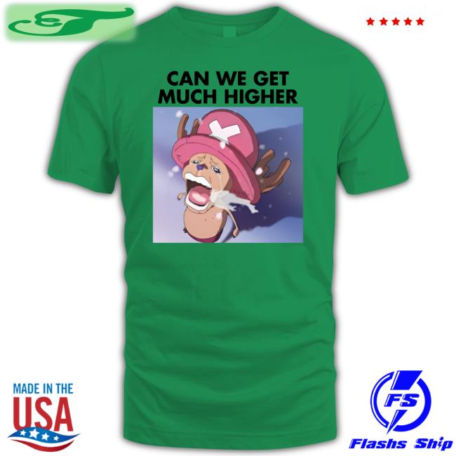 Chopper Crying Can We Get Much Higher Tee Can We Get Much Higher Tee