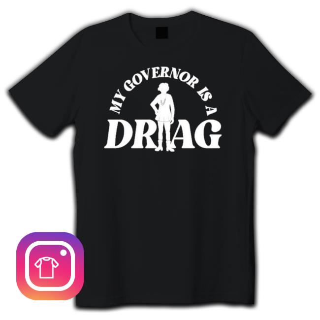 Official My Governor Is A Drag shirt