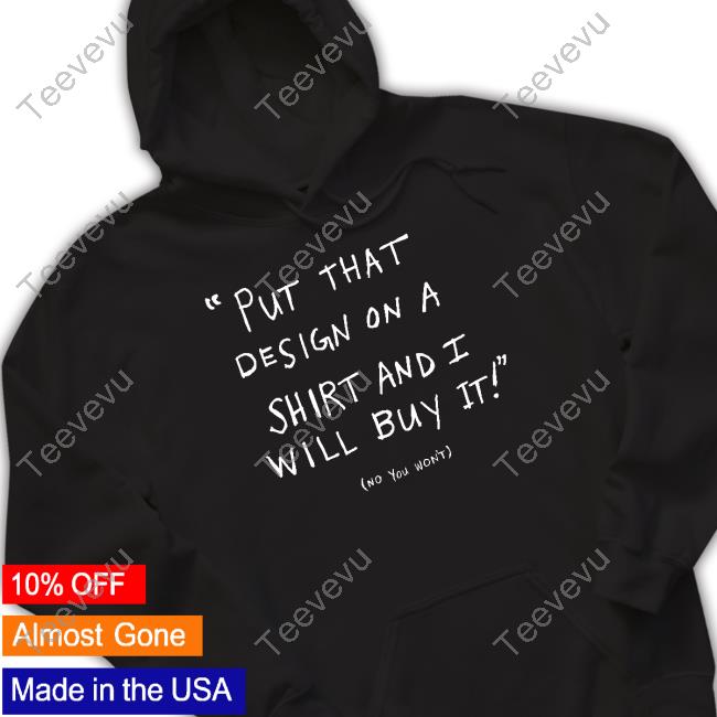 Batsyhead Put That Design On A Shirt And I Will Buy It T Shirt