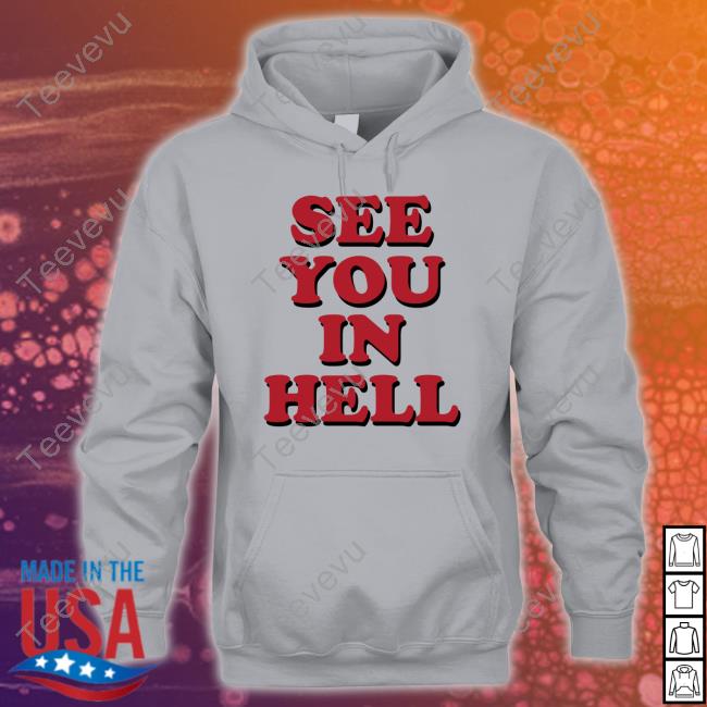 See You In Hell Hoodie See You In Hell Sweatshirt