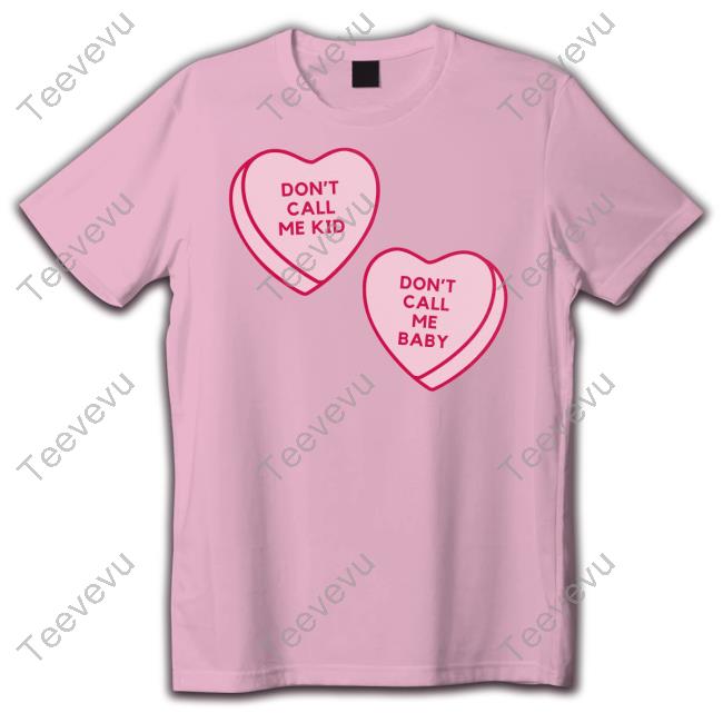 Don't Call Me Kid Heart Don't Call Me Baby Heart Candy Shirt