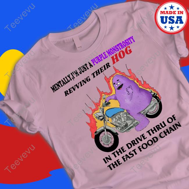Grimace Mentally I'm Just A Purple Monstrosity Revving Their Hog In The Drive Thru The Fast Food Chain Long Sleeve Tee Shirt
