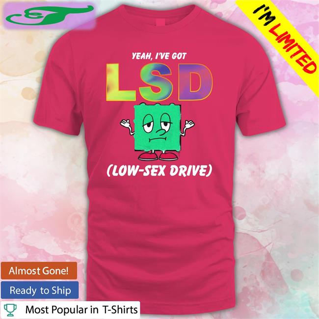 Goodshirts Store Yeah, I've Got Low Sex Drive Tee