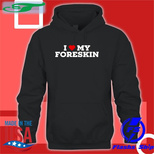 I Love My Foreskin T Shirt