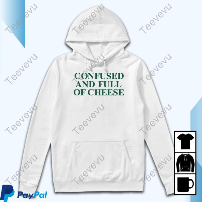 Confused And Full Of Cheese Tee