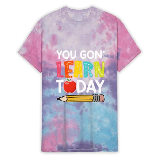 Trending You Gon Learn Today Funny First Day Of School Unisex Tie Dye Hoodie Sweatshirt