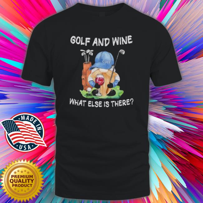 Gold And Wine What Else Is There Tee