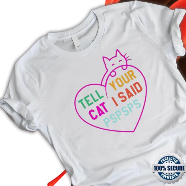 Tell Your Cat I Said Pspsps King Cat Sweatshirts