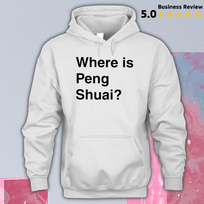 Official Where Is Peng Shuai Tee Official Where Is Peng Shuai Hooded Sweatshirt