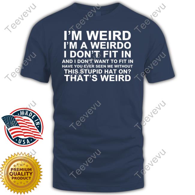 Archiecomics I'm Weird I'm A Weirdo I Don't Fit In And I Don't Want To Fit In Have You Ever Seen Me Without This Stupid Hat On That's Weird T Shirt