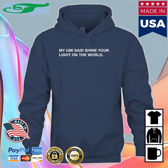 My Umi Said Shine Your Light On The World Tee