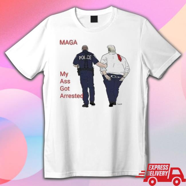My Ass Got Arrested Donald Trump Shirt