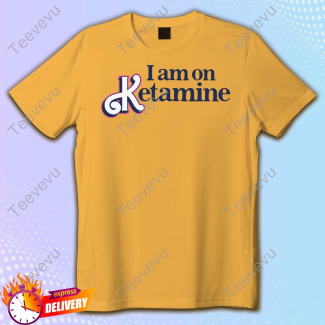 Gotfunnymerch I Am On Ketamine Shirts