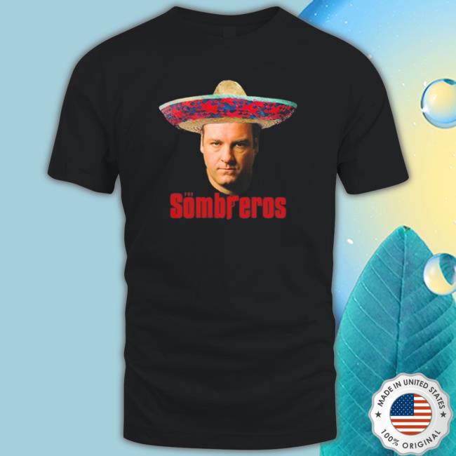 Official Tony Soprano The Sombreros shirt, hoodie, tank top, sweater and long sleeve t-shirt