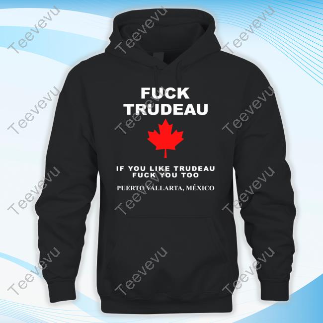 Shopping In Puerto Vallarta Fuck Trudeau If You Like Trudeau Fuck You Too Puerto Vallarta Mexico Tee Shirt