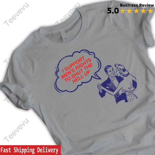 Shopvibe2k I Support Men's Rights To Shut The Hell Up Official Shirt